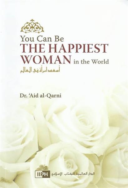 You Can Be the Happiest Woman in the World A Treasure Chest of Reminders Book by Aid al Qarni